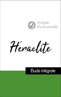 Analyse d'une pensée : Héraclite (résumé et fiche de lecture plébiscités par les enseignants sur fichedelecture.fr)