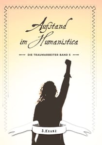 Die Traumarbeiter - Band 5: Aufstand im Humanistica