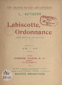 Labiscotte, ordonnance - Pièce-militaire en un acte représentée pour la 1e fois à Paris, au Bobino-Music-Hall, le 6 décembre 1912