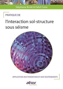Pratique de l’interaction sol-structure sous séisme - Application aux fondations et aux soutènements