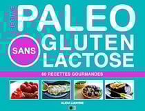 Régime Paléo Sans Gluten Sans Lactose : 60 Recettes Gourmandes