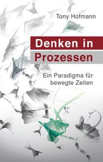 Denken in Prozessen - Ein Paradigma für bewegte Zeiten