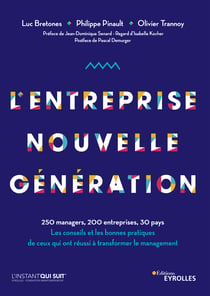 L'entreprise nouvelle génération - 250 managers, 200 entreprises, 30 pays. Les conseils et les bonnes pratiques de ceux qui ont réussi à transformer le management