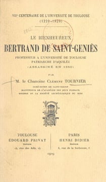 Le bienheureux Bertrand de Saint-Geniès, professeur à l'Université de Toulouse, patriarche d'Aquilée (assassiné en 1350) - VIIe centenaire de l'Université de Toulouse, 1229-1929