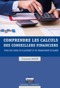 Comprendre les calculs des conseillers financiers - Pour des choix de placement et de financement éclairés
