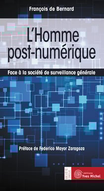 L'Homme post-numérique : Face à la société de surveillance générale - Face à la société de surveillance générale