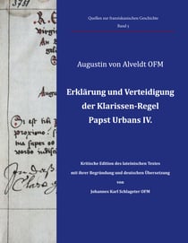 Erklärung und Verteidigung der Klarissen-Regel Papst Urbans IV. - Kritische Edition des lateinischen Textes mit ihrer Begründung und deutschen Übersetzung von Johannes Karl Schlageter OFM