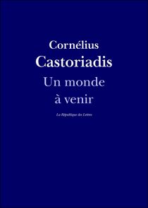 Un monde à venir - Entretien avec Cornélius Castoriadis