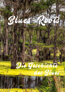 Blues - Roots - Die Geschichte des Blues