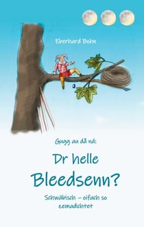 Dr helle Bleedsenn? - Schwäbisch - oifach so zemadichtet
