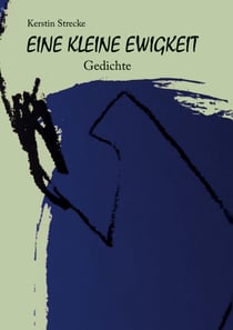 Eine kleine Ewigkeit - Gedichte