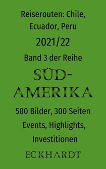 Reiserouten: Chile, Ecuador, Peru - 2021/22 - 500 Bilder, 300 Seiten, Events, Highlights, Investitionen