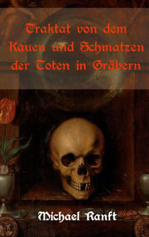 Traktat von dem Kauen und Schmatzen der Toten in Gräbern - Worin die wahre Beschaffenheit der ungarischen Vampire und Blutsauger gezeigt wird