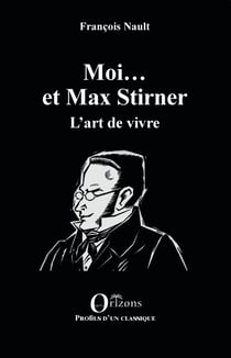 Moi... et Max Stirner - L'art de vivre