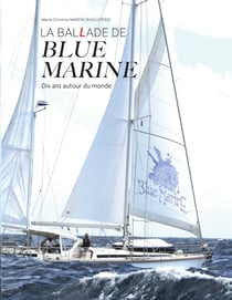 LA BALLADE DE BLUE MARINE - Dix ans autour du monde en voilier