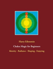Chakra Magic for Beginners - Identity - Radiance - Shaping - Enjoying