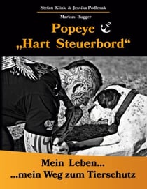 Popeye...Hart Steuerbord - Mein Leben...mein Weg zum Tierschutz