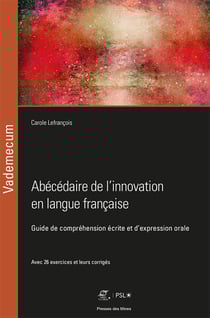 Abécédaire de l'innovation en langue française - Guide de compréhension écrite et d'expression orale - Avec 26 exercices et leurs corrigés