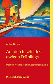 Auf den Inseln des ewigen Frühlings - Über die wechselreiche Geschichte Hawaiis