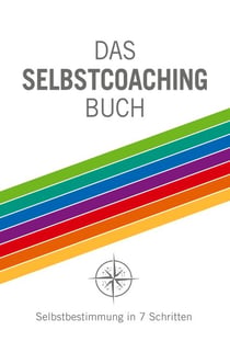 Das Selbstcoaching Buch - Selbstbestimmung in 7 Schritten