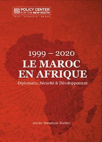 1999 – 2020  Le Maroc en Afrique - Diplomatie, Sécurité & Développement