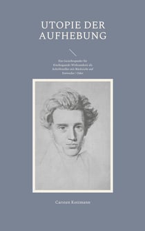 Utopie der Aufhebung - Ein Gesichtspunkt für Kierkegaards Wirksamkeit als Schriftsteller mit Rücksicht auf Entweder / Oder