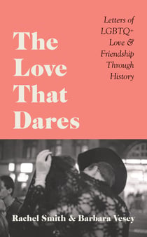 The Love That Dares - Letters of LGBTQ+ Love & Friendship Through History
