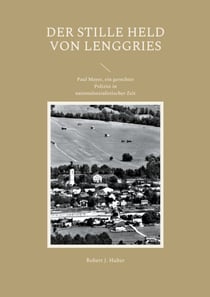Der stille Held von Lenggries - Paul Mayer, ein gerechter Polizist in nationalsozialistischer Zeit