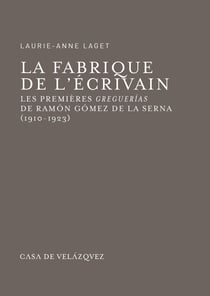 La fabrique de l’écrivain - Les premières greguerías de Ramón Gómez de la Serna (1910-1923)