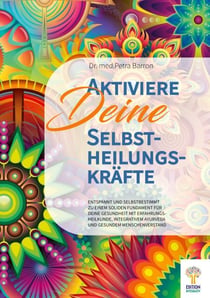 Aktiviere Deine Selbstheilungskräfte - entspannt und selbstbestimmt zu einem soliden Fundament für Deine Gesundheit