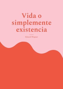 Vida o simplemente existencia - Estoy satisfecho?