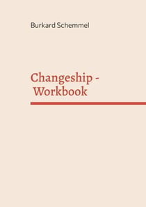 Changeship - Workbook - Building and scaling next generation businesses in the digital polypol: Purpose driven - Customer dedicated - Sustainability enabled