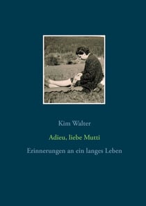 Adieu, liebe Mutti - Erinnerungen an ein langes Leben