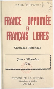France opprimée et Français libres - Chronique historique, juin-décembre 1941