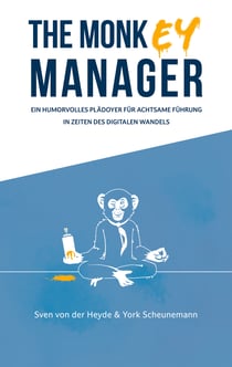 The Monkey Manager - Ein humorvolles Plädoyer für achtsame Führung in Zeiten des digitalen Wandels