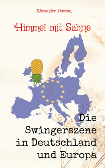 Himmel mit Sahne - Band 2 - Die Swingerszene in Deutschland und Europa
