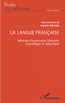 La langue française - Véhicule d'expression littéraire, scientifique et didactique