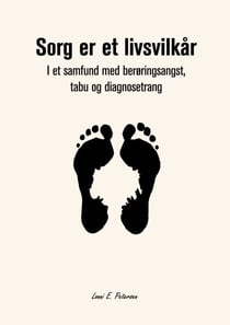 Sorg er et livsvilkår - I et samfund med berøringsangst, tabu og diagnosetrang