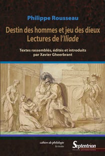 Destin des hommes et jeu des dieux - Lectures de l’Iliade