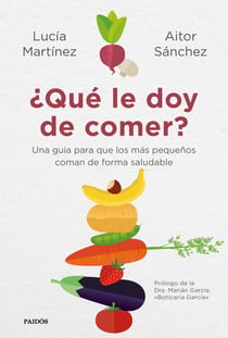 ¿Qué le doy de comer? - Una guía para que los más pequeños coman de forma saludable