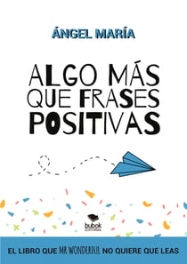 Algo más que frases positivas para cambiar tu vida - El libro que Mr Wonderful no quiere que leas