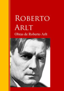 Obras de Roberto Arlt - Biblioteca de Grandes Escritores