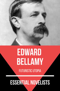 Essential Novelists - Edward Bellamy - futuristic utopia