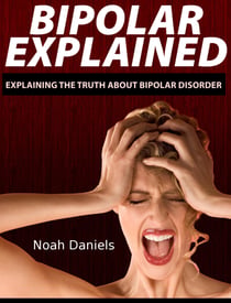 Bipolar Explained - Explaining the Truth About Bipolar Disorder