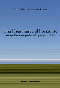 Una línea marca el horizonte - Fotografía contemporánea del paisaje en Chile