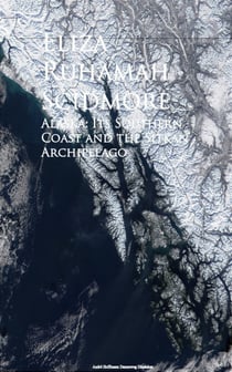 Alaska - Its Southern Coast and the Sitkan Archipelago