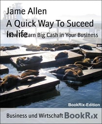 A Quick Way To Suceed In life - How To Earn Big Cash in Your Business