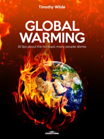 Global Warming - 50 tips about the hot topic many people dismiss