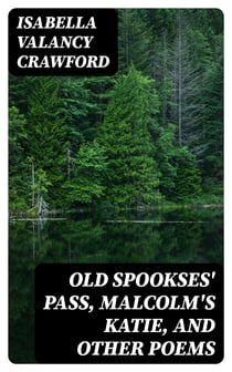 Old Spookses' Pass, Malcolm's Katie, and other poems