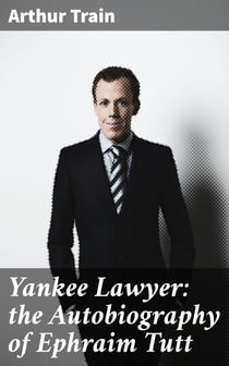 Yankee Lawyer: the Autobiography of Ephraim Tutt